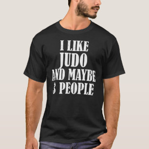 Jag gillar Judo och kanske 3 personer T Shirt