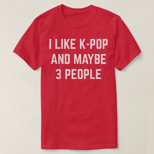 Jag gillar K-Pop och kanske 3 koreanska pop Music  T Shirt (Design framsida)