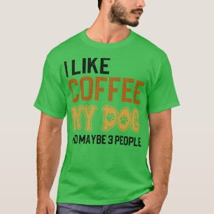 Jag gillar kaffe i Hundar och kanske tre personer T Shirt