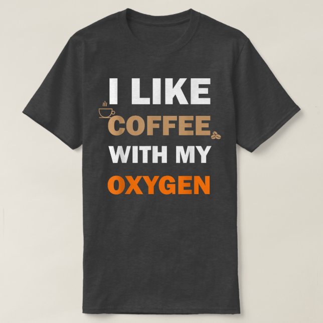 Jag gillar kaffe med min syrgasfunny t shirt (Design framsida)