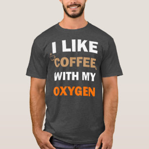 Jag gillar kaffe med min syrgasfunny t shirt