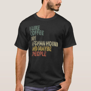 Jag gillar kaffe min afghanska hund och kanske 3 p t shirt