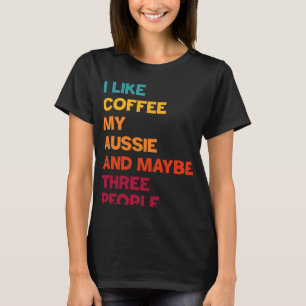 Jag gillar kaffe min Aussie och kanske tre folk Re T Shirt