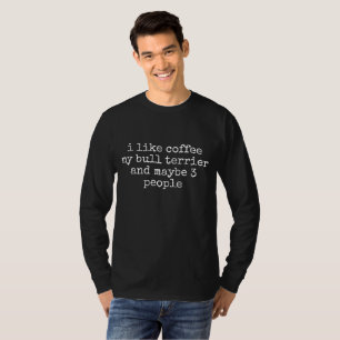 JAG GILLAR KAFFE MIN BULLTERRIER OCH KANSKE 3 PERS T SHIRT