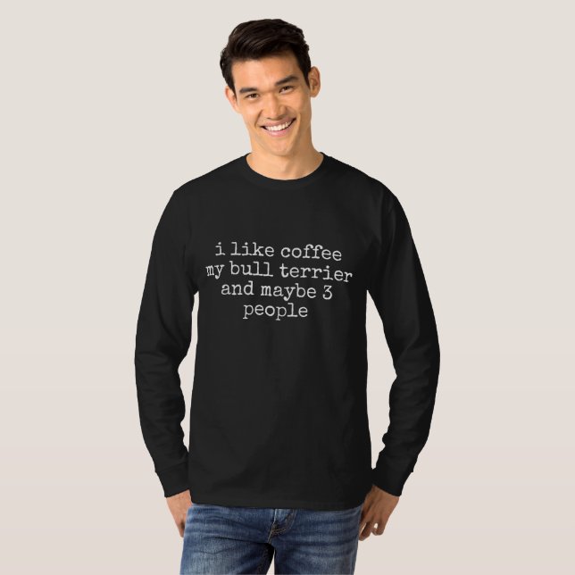 JAG GILLAR KAFFE MIN BULLTERRIER OCH KANSKE 3 PERS T SHIRT (Hel framsida)