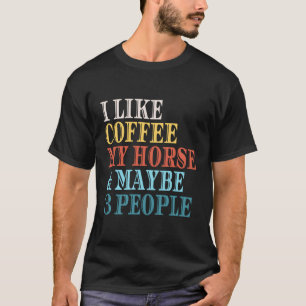Jag Gillar Kaffe Min Häst Kanske 3 Personer Kaffeä T Shirt