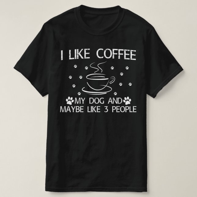 Jag gillar kaffe min hund och kanske 3 människor. t shirt (Design framsida)