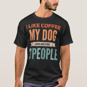 Jag gillar kaffe min Hund och kanske 3 peop T Shirt