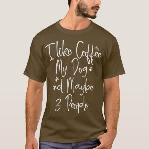 Jag gillar kaffe min Hund och kanske tre Hund älsk T Shirt