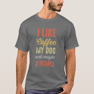 Jag gillar kaffe min Hund och kanske tre människor T Shirt