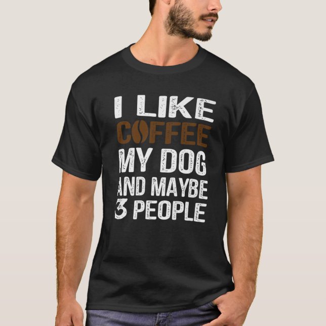 Jag gillar kaffe min Hund och kanske tre människor T Shirt (Framsida)
