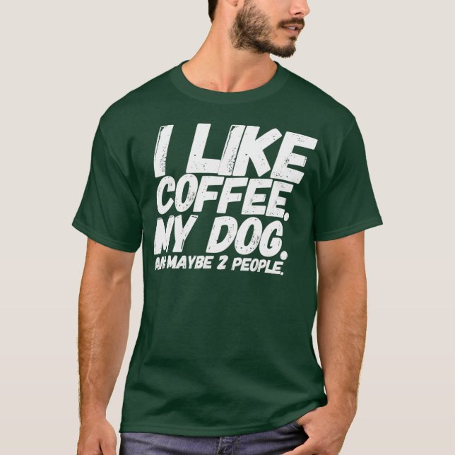 Jag gillar kaffe min Hund och kanske två människor T Shirt (Framsida)