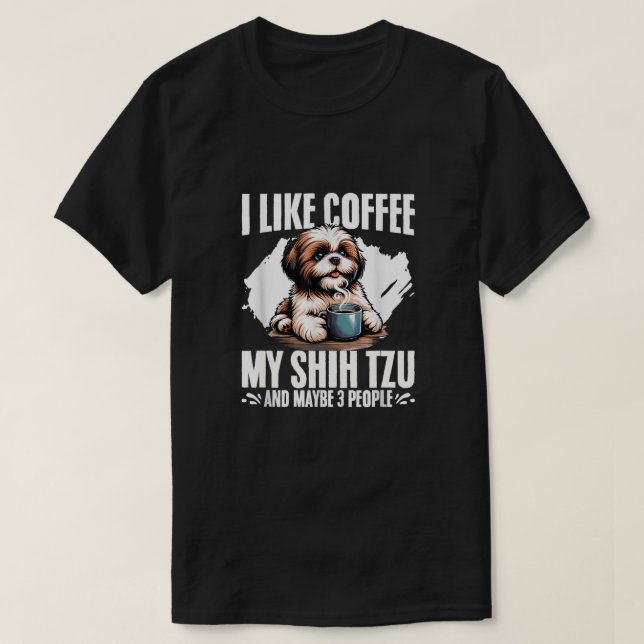 Jag gillar kaffe min Shih Tzu kanske 3 personer T Shirt (Design framsida)