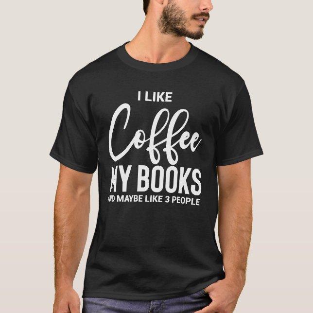 Jag gillar kaffe mina böcker och kanske ungefär 3  t shirt (Framsida)