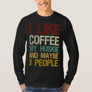 Jag gillar kaffe mitt husky och kanske tre människ t shirt