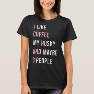 Jag gillar kaffe mitt husky och kanske tre människ t shirt