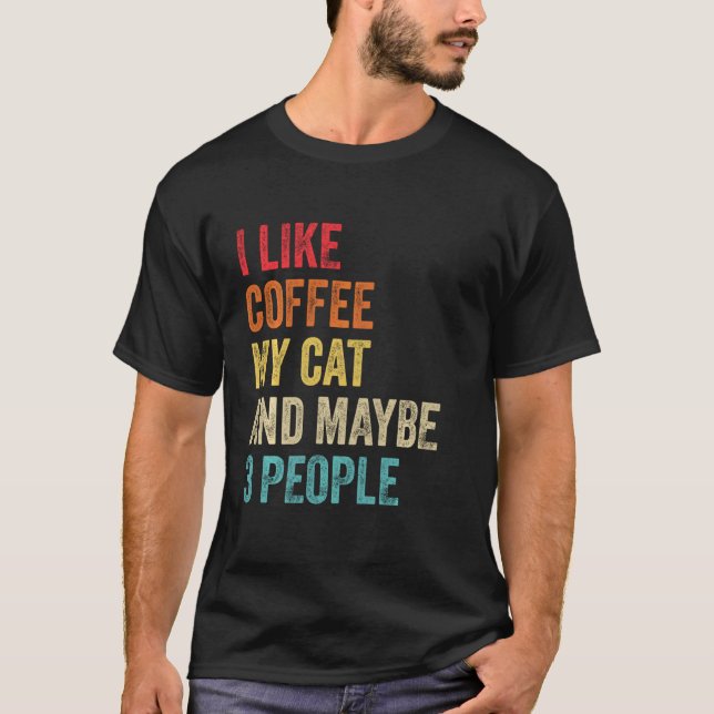 Jag gillar kaffe mitt katt kanske 3 personer som ä t shirt (Framsida)