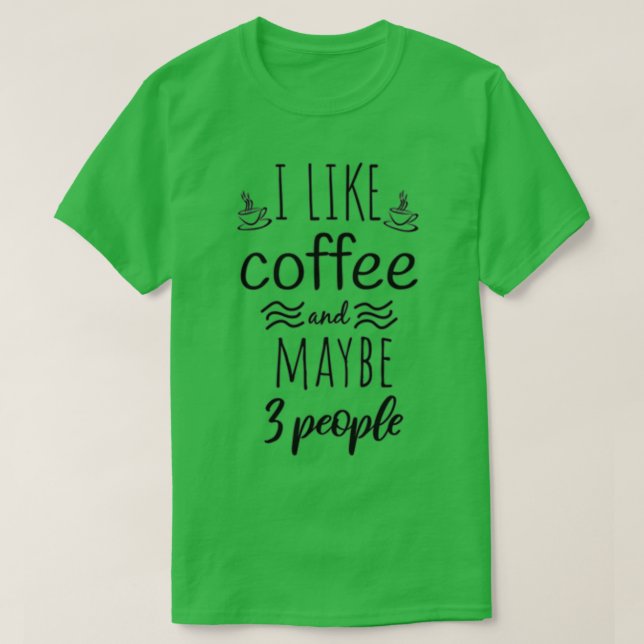 Jag gillar kaffe och kanske 3 personer Coffee Funn T Shirt (Design framsida)