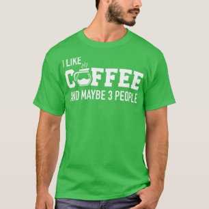 Jag gillar kaffe och kanske 3 personer t shirt