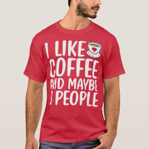 Jag gillar kaffe och kanske tre personer, så... t shirt