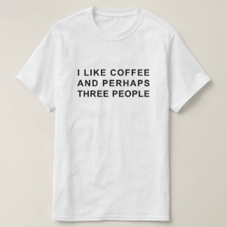 JAG GILLAR KAFFE OCH KANSKE TRE PERSONER T SHIRT