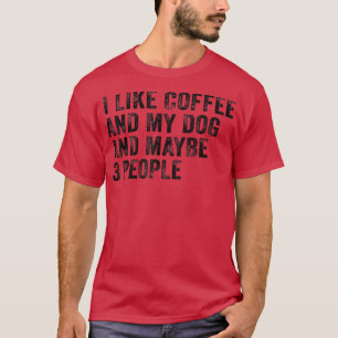 Jag gillar kaffe och min hund och kanske 3 persone t shirt