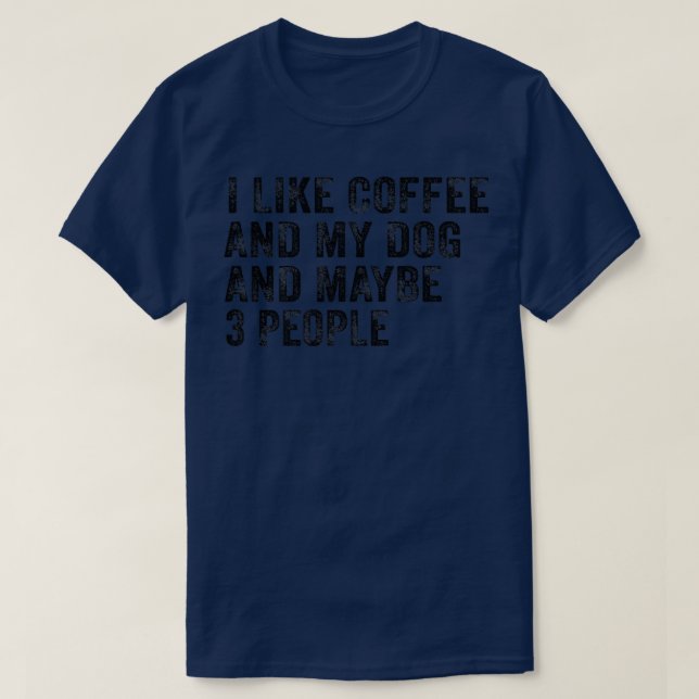 Jag gillar kaffe och min Hund och kanske tre männi T Shirt (Design framsida)