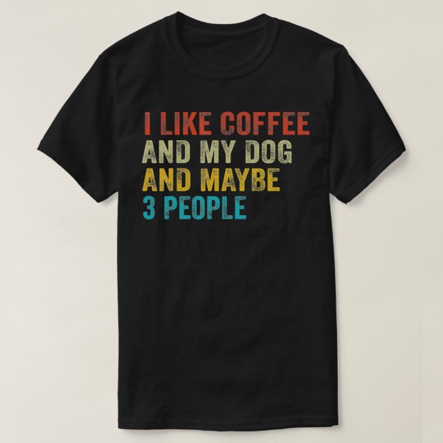 Jag gillar kaffe och min Hund och kanske tre männi T Shirt (Design framsida)