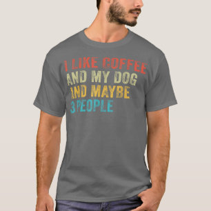 Jag gillar kaffe och min Hund och kanske tre männi T Shirt