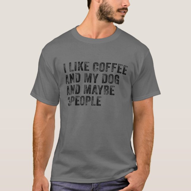 Jag gillar kaffe och min Hund och kanske tre männi T Shirt (Framsida)
