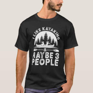 Jag gillar Kayaking och kanske 3 Kayak-apparater P T Shirt