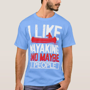Jag gillar Kayaking och kanske 3 personer T Shirt