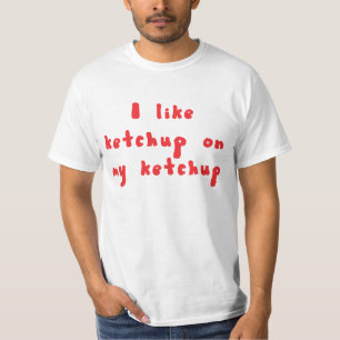 Jag gillar Ketchup på min Ketchupskjorta Tee