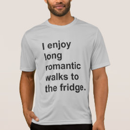 Jag gillar långa romantiska promenader till kylen. tee
