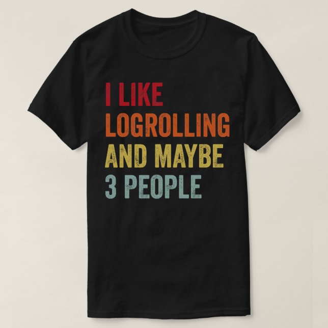 Jag gillar Logrolling kanske 3 personer T Shirt (Design framsida)