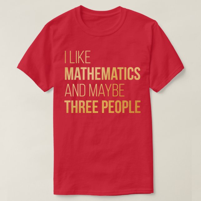 Jag gillar matematik och kanske tre människor i Gu T Shirt (Design framsida)