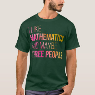 Jag gillar matematik och kanske tre människor i Va T Shirt
