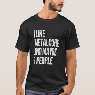 Jag gillar Metalcore och kanske 3 personer Metall T Shirt