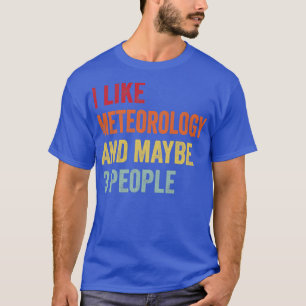 Jag gillar Meteorologi och kanske 3 Meteorologi Lo T Shirt
