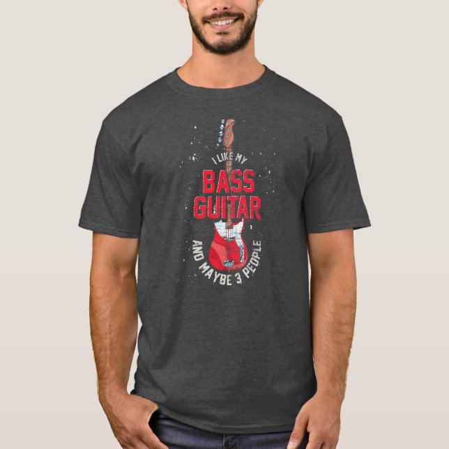 Jag gillar min Bass Guitar och kanske 3 personer. T Shirt (Framsida)