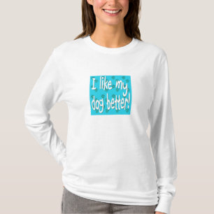 JAG GILLAR MIN BÄTTRE HUND! T-SHIRT