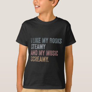 Jag gillar min Bokar Steamy och min musikscreamy. T Shirt