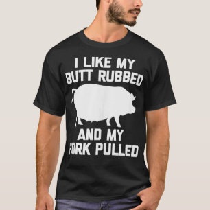 Jag gillar min Butt Rubbed och min Gris-pullade fi T Shirt