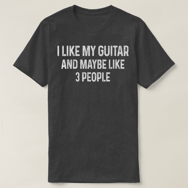 Jag gillar min Guitar och kanske som tre människor T Shirt (Design framsida)