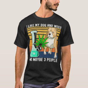 Jag gillar min Hund och Ogräs och kanske 3 persone T Shirt