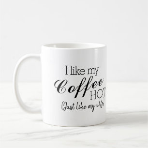 Jag gillar min kaffeHett som min fru. Kaffemugg