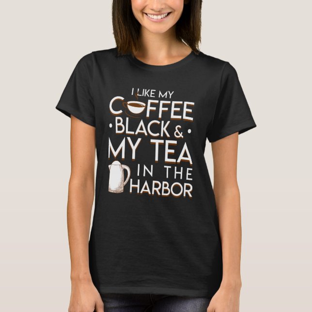 Jag gillar min kaffesvart min Tea i hamn T Shirt (Framsida)