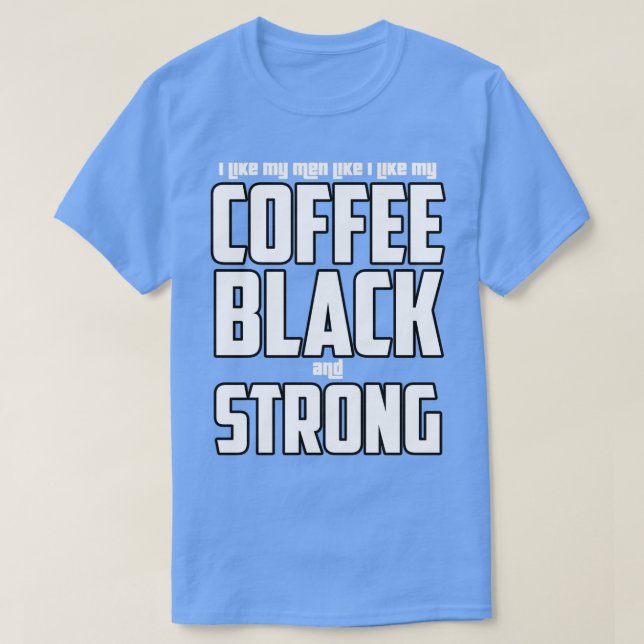 Jag gillar min manar som mitt kaffe, svart och sta t shirt (Design framsida)