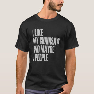 Jag gillar min motorsåg och kanske 3 personer Lumb T Shirt
