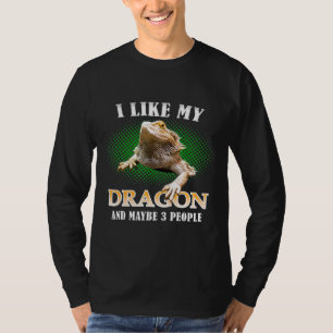 Jag gillar min odlade drake och kanske 3 människoö t shirt